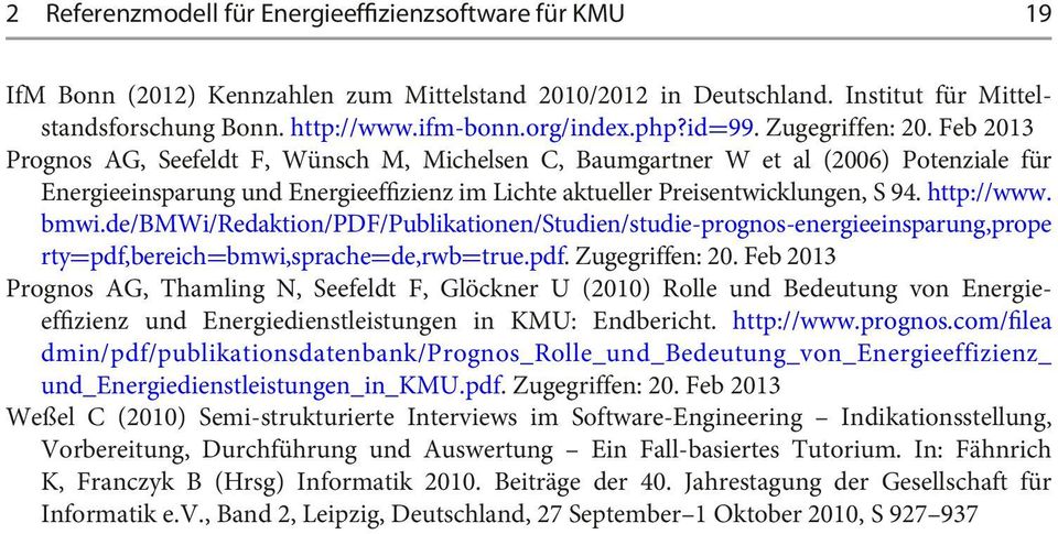 Feb 2013 Prognos AG, Seefeldt F, Wünsch M, Michelsen C, Baumgartner W et al (2006) Potenziale für Energieeinsparung und Energieeffizienz im Lichte aktueller Preisentwicklungen, S 94. http://www. bmwi.