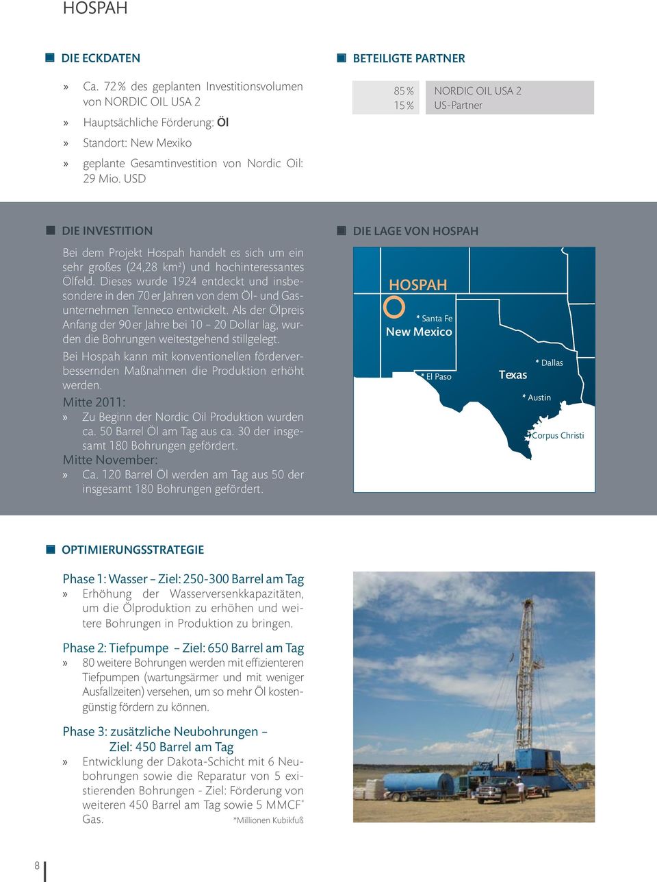 USD 85 % 15 % NORDIC OIL USA 2 US-Partner Die Investition Bei dem Projekt Hospah handelt es sich um ein sehr großes (24,28 km²) und hochinteressantes Ölfeld.