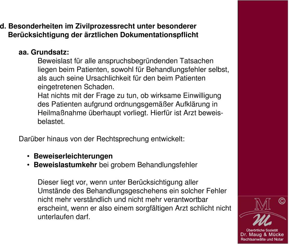 Hat nichts mit der Frage zu tun, ob wirksame Einwilligung des Patienten aufgrund ordnungsgemäßer Aufklärung in Heilmaßnahme überhaupt vorliegt. Hierfür ist Arzt beweisbelastet.