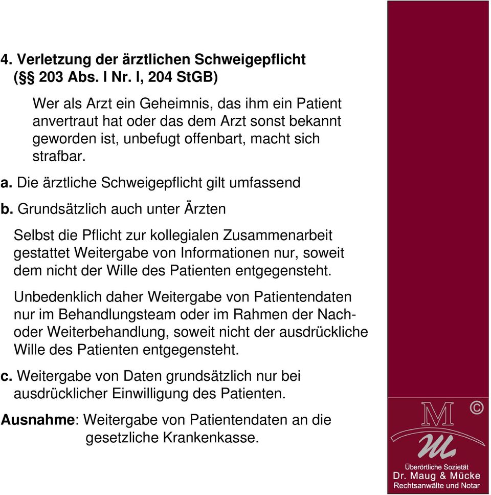 Grundsätzlich auch unter Ärzten Selbst die Pflicht zur kollegialen Zusammenarbeit gestattet Weitergabe von Informationen nur, soweit dem nicht der Wille des Patienten entgegensteht.