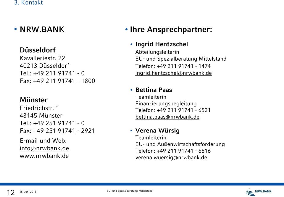 de www.nrwbank.de Ihre Ansprechpartner: Ingrid Hentzschel Abteilungsleiterin Telefon: +49 211 91741-1474 ingrid.hentzschel@nrwbank.