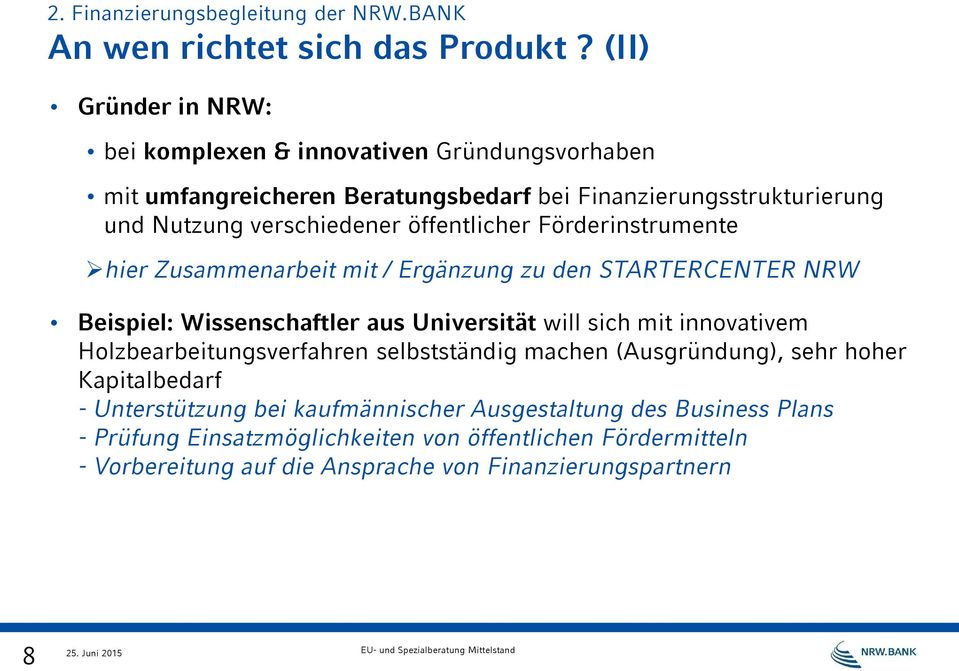 verschiedener öffentlicher Förderinstrumente hier Zusammenarbeit mit / Ergänzung zu den STARTERCENTER NRW Beispiel: Wissenschaftler aus Universität will sich