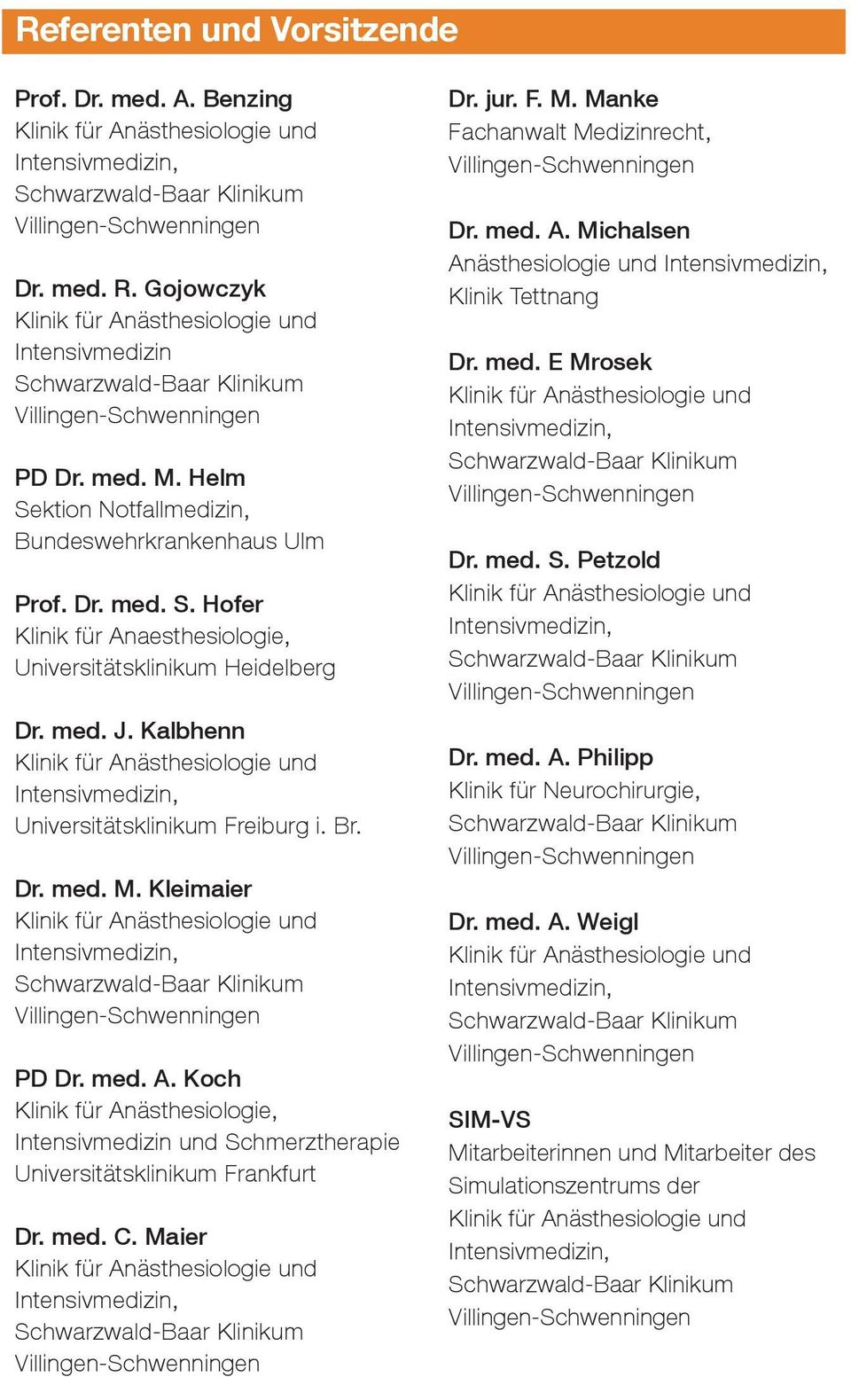 Koch Klinik für Anästhesiologie, Intensivmedizin und Schmerztherapie Universitätsklinikum Frankfurt Dr. med. C. Maier Dr. jur. F. M. Manke Fachanwalt Medizinrecht, Dr. med. A. Michalsen Anästhesiologie und Klinik Tettnang Dr.