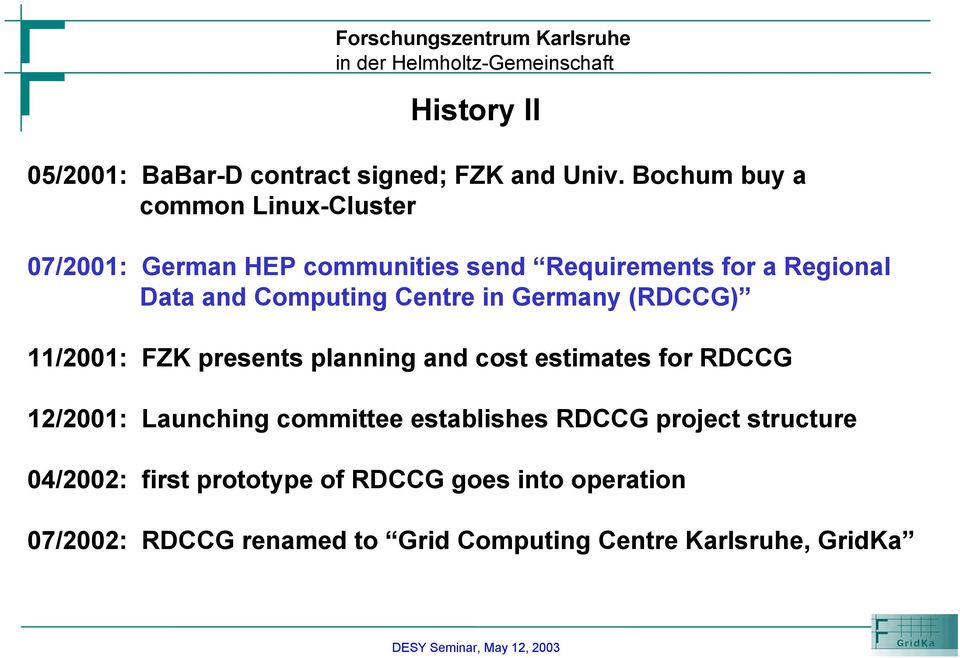 Computing Centre in Germany (RDCCG) 11/2001: FZK presents planning and cost estimates for RDCCG 12/2001: