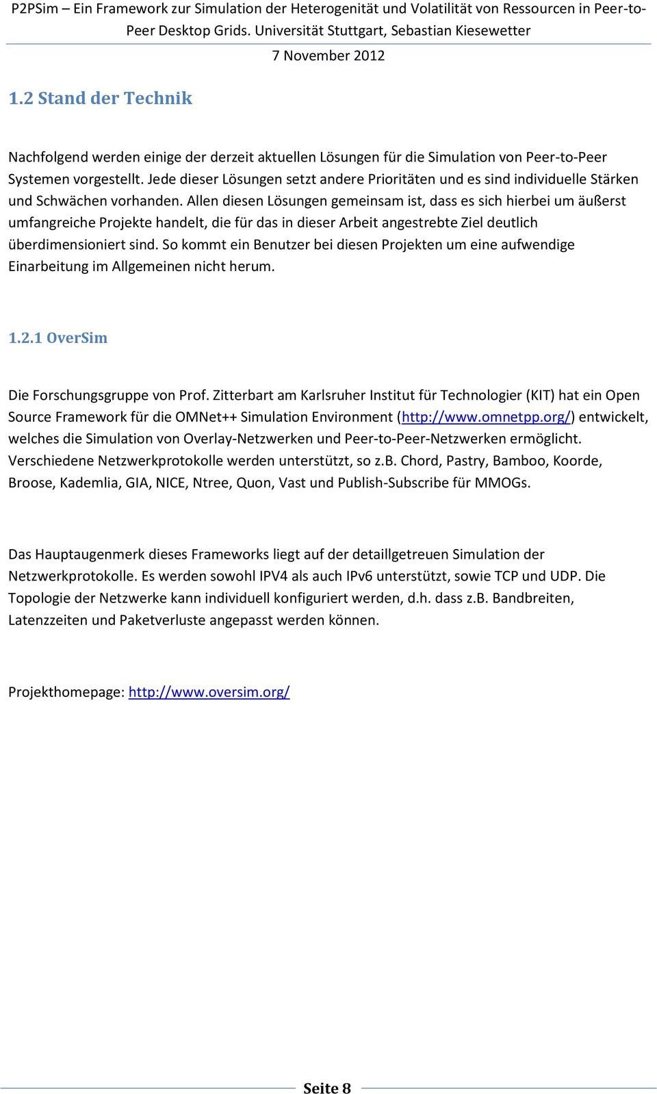 Allen diesen Lösungen gemeinsam ist, dass es sich hierbei um äußerst umfangreiche Projekte handelt, die für das in dieser Arbeit angestrebte Ziel deutlich überdimensioniert sind.