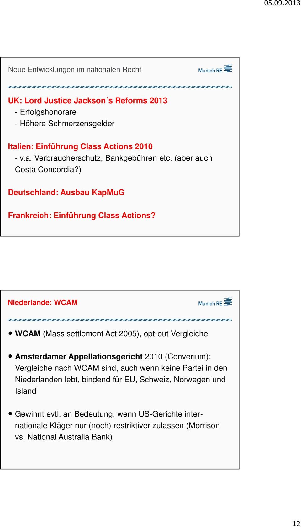 Niederlande: WCAM WCAM (Mass settlement Act 2005), opt-out Vergleiche Amsterdamer Appellationsgericht 2010 (Converium): Vergleiche nach WCAM sind, auch wenn keine Partei