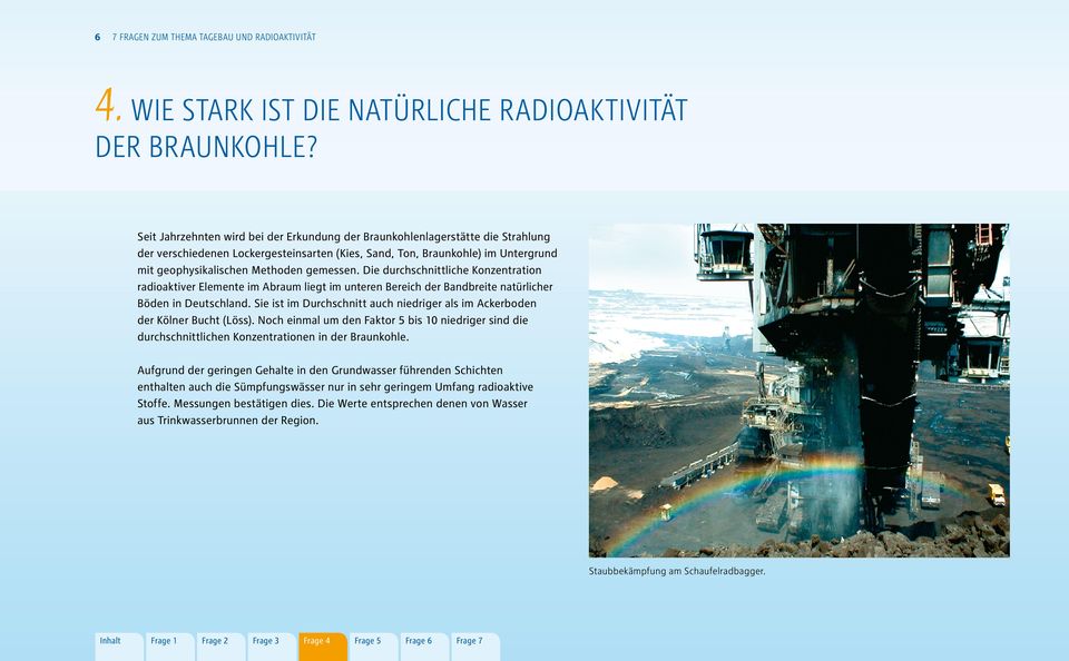 gemessen. Die durchschnittliche Konzentration radioaktiver Elemente im Abraum liegt im unteren Bereich der Bandbreite natürlicher Böden in Deutschland.