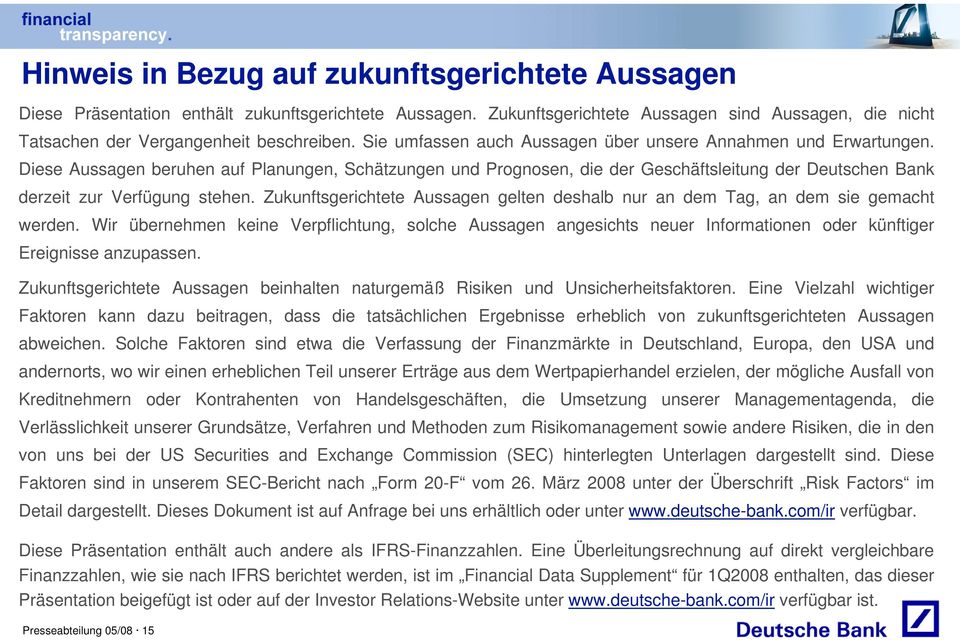 Diese Aussagen beruhen auf Planungen, Schätzungen und Prognosen, die der Geschäftsleitung der Deutschen Bank derzeit zur Verfügung stehen.