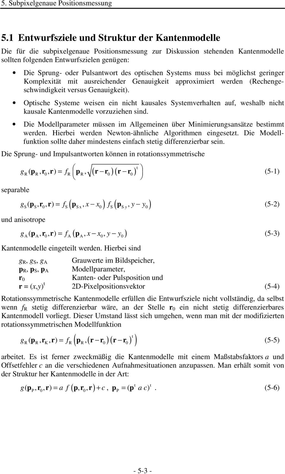 Optische Systeme weisen ein nicht kausales Systemverhalten auf, weshalb nicht kausale Kantenmodelle vorzuziehen sind.