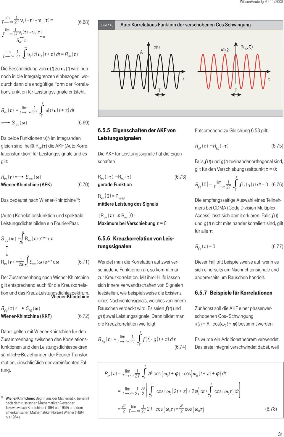 Form der Korrelationsfunktion für Leistungssignale entsteht. t τ R ( τ ) = 2 ( t ) ( t + τ )dt S V V ( ) (6.