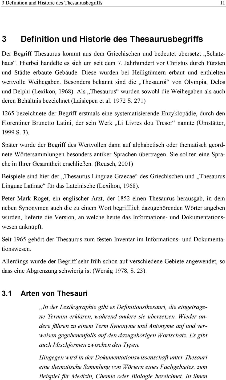 Besonders bekannt sind die Thesauroi von Olympia, Delos und Delphi (Lexikon, 1968). Als Thesaurus wurden sowohl die Weihegaben als auch deren Behältnis bezeichnet (Laisiepen et al. 1972 S.