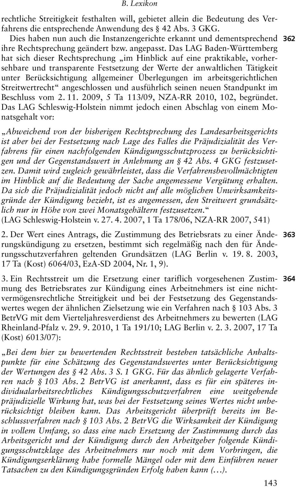 Das LAG Baden-Württemberg hat sich dieser Rechtsprechung im Hinblick auf eine praktikable, vorhersehbare und transparente Festsetzung der Werte der anwaltlichen Tätigkeit unter Berücksichtigung