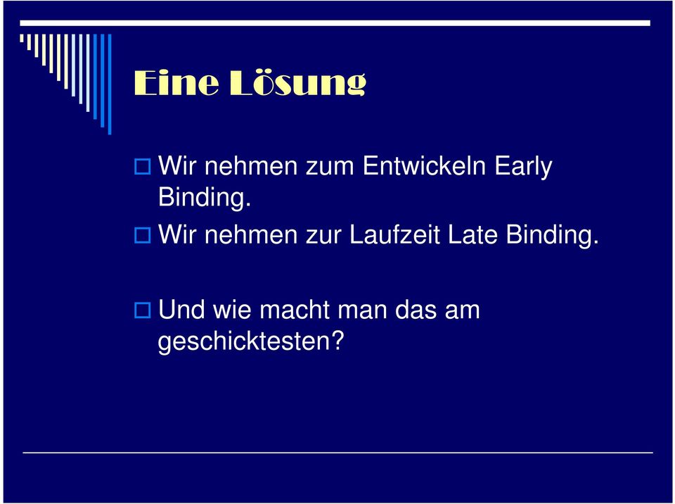 Wir nehmen zur Laufzeit Late