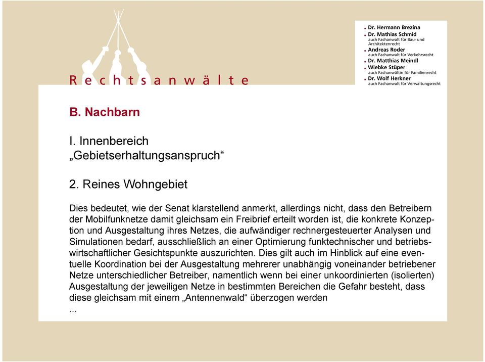 und Ausgestaltung ihres Netzes, die aufwändiger rechnergesteuerter Analysen und Simulationen bedarf, ausschließlich an einer Optimierung funktechnischer und betriebswirtschaftlicher Gesichtspunkte