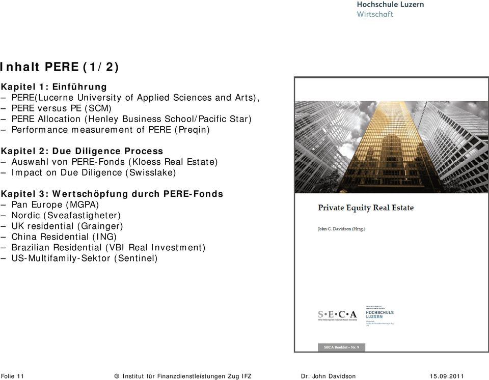 Diligence (Swisslake) Kapitel 3: Wertschöpfung durch PERE-Fonds Pan Europe (MGPA) Nordic (Sveafastigheter) UK residential (Grainger) China Residential