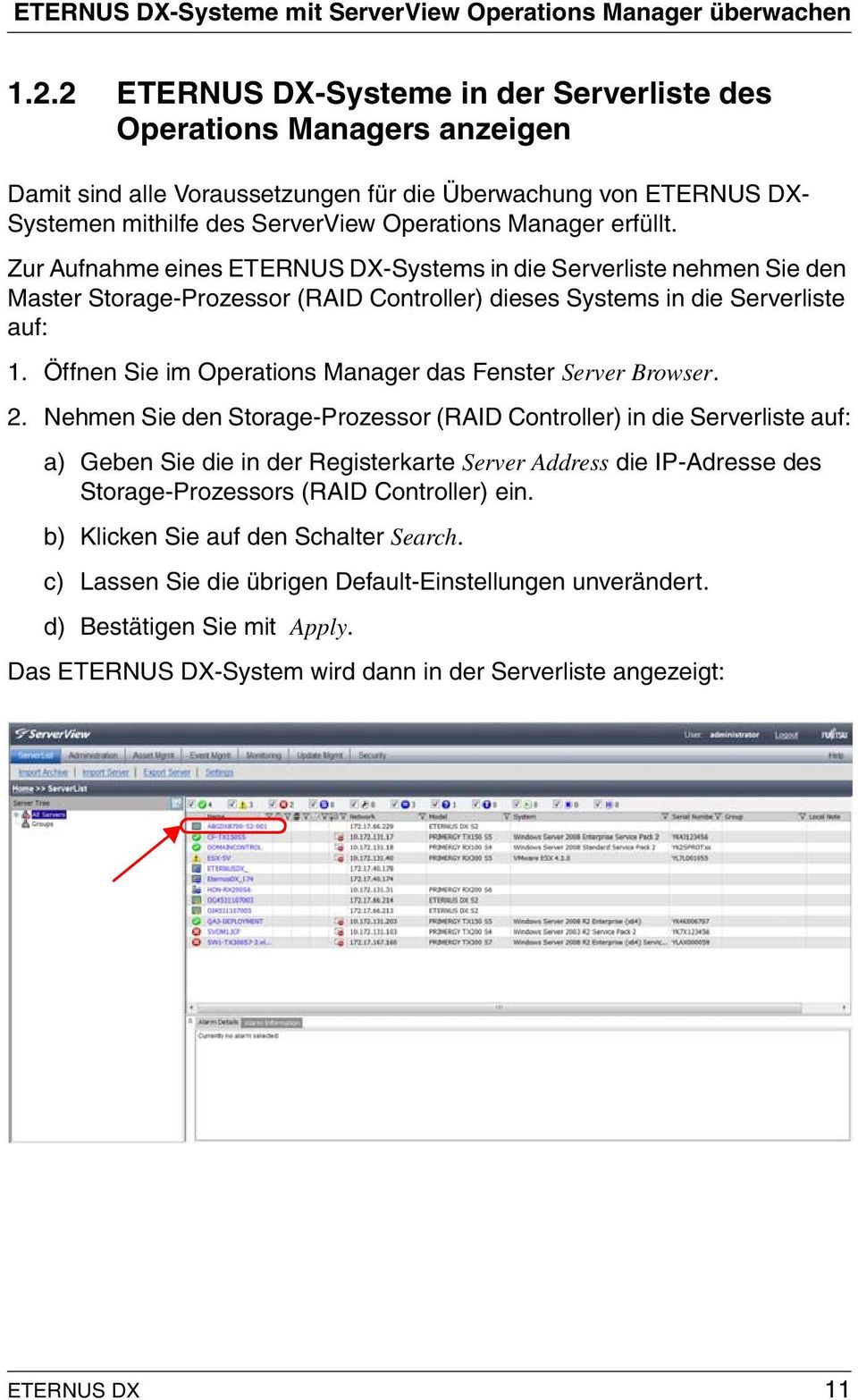 erfüllt. Zur Aufnahme eines ETERNUS DX-Systems in die Serverliste nehmen Sie den Master Storage-Prozessor (RAID Controller) dieses Systems in die Serverliste auf: 1.