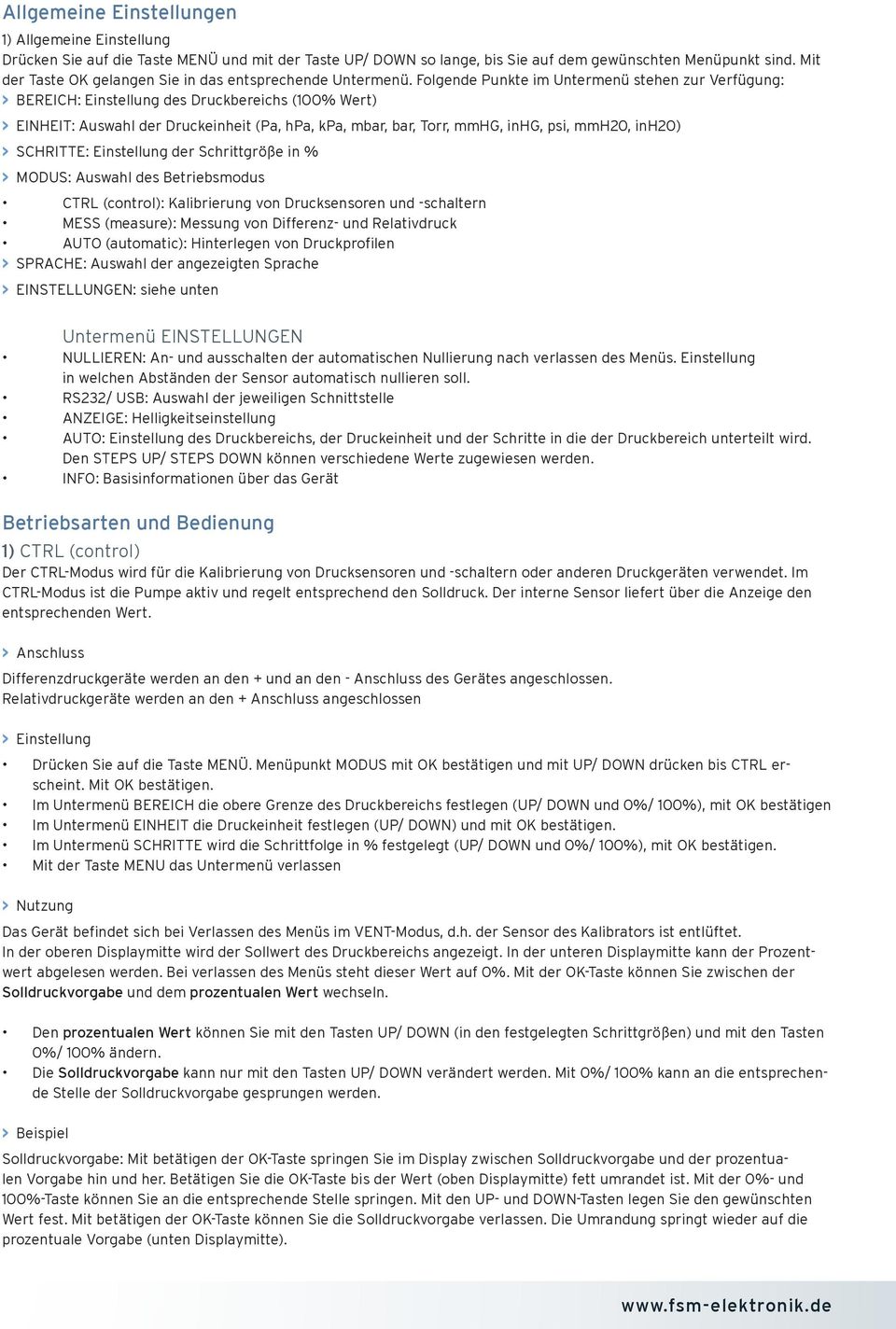 Folgende Punkte im Untermenü stehen zur Verfügung: > BEREICH: Einstellung des Druckbereichs (100% Wert) > EINHEIT: Auswahl der Druckeinheit (Pa, hpa, kpa, mbar, bar, Torr, mmhg, inhg, psi, mmh20,