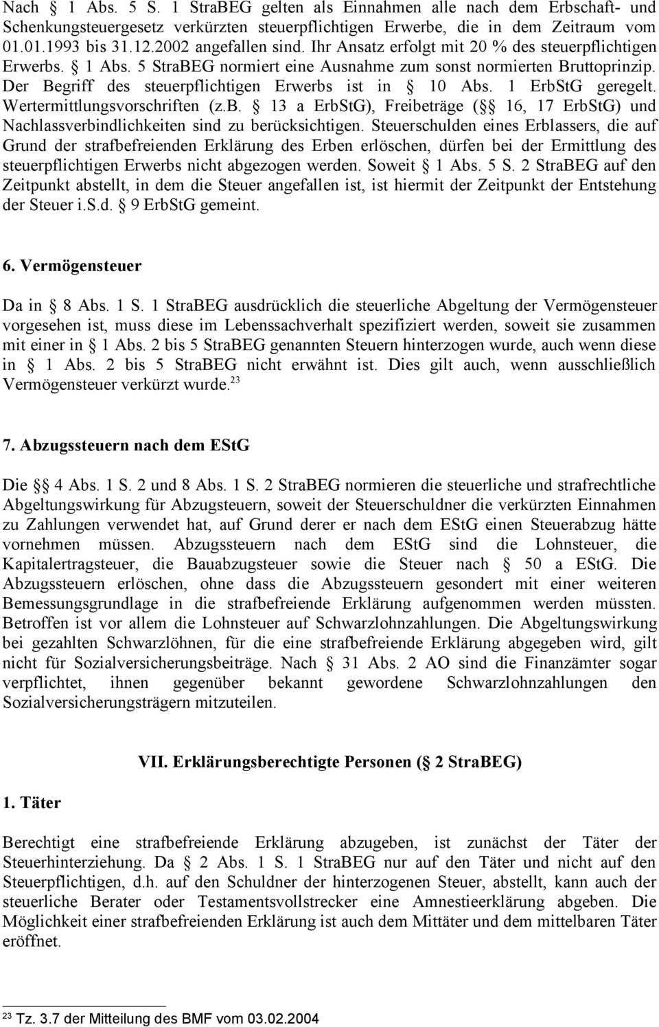 Der Begriff des steuerpflichtigen Erwerbs ist in 10 Abs. 1 ErbStG geregelt. Wertermittlungsvorschriften (z.b. 13 a ErbStG), Freibeträge ( 16, 17 ErbStG) und Nachlassverbindlichkeiten sind zu berücksichtigen.