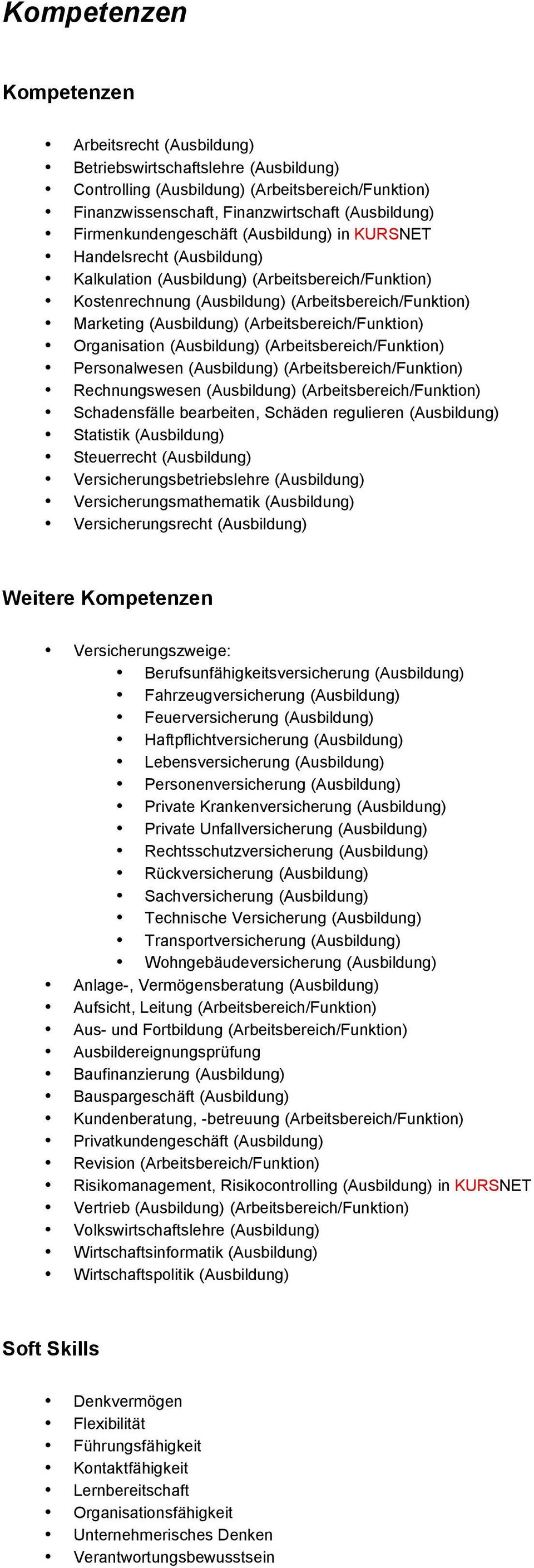 (Arbeitsbereich/Funktion) Organisation (Ausbildung) (Arbeitsbereich/Funktion) Personalwesen (Ausbildung) (Arbeitsbereich/Funktion) Rechnungswesen (Ausbildung) (Arbeitsbereich/Funktion) Schadensfälle