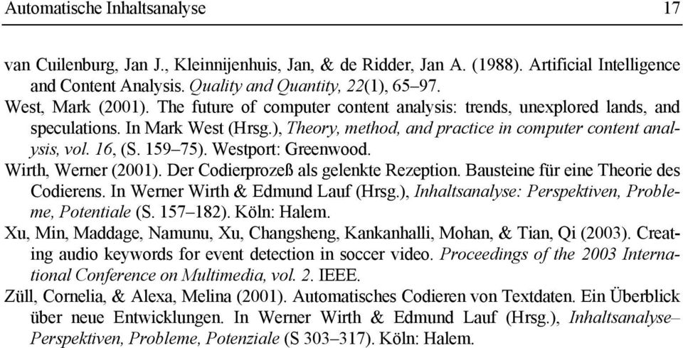 159 75). Westport: Greenwood. Wirth, Werner (2001). Der Codierprozeß als gelenkte Rezeption. Bausteine für eine Theorie des Codierens. In Werner Wirth & Edmund Lauf (Hrsg.