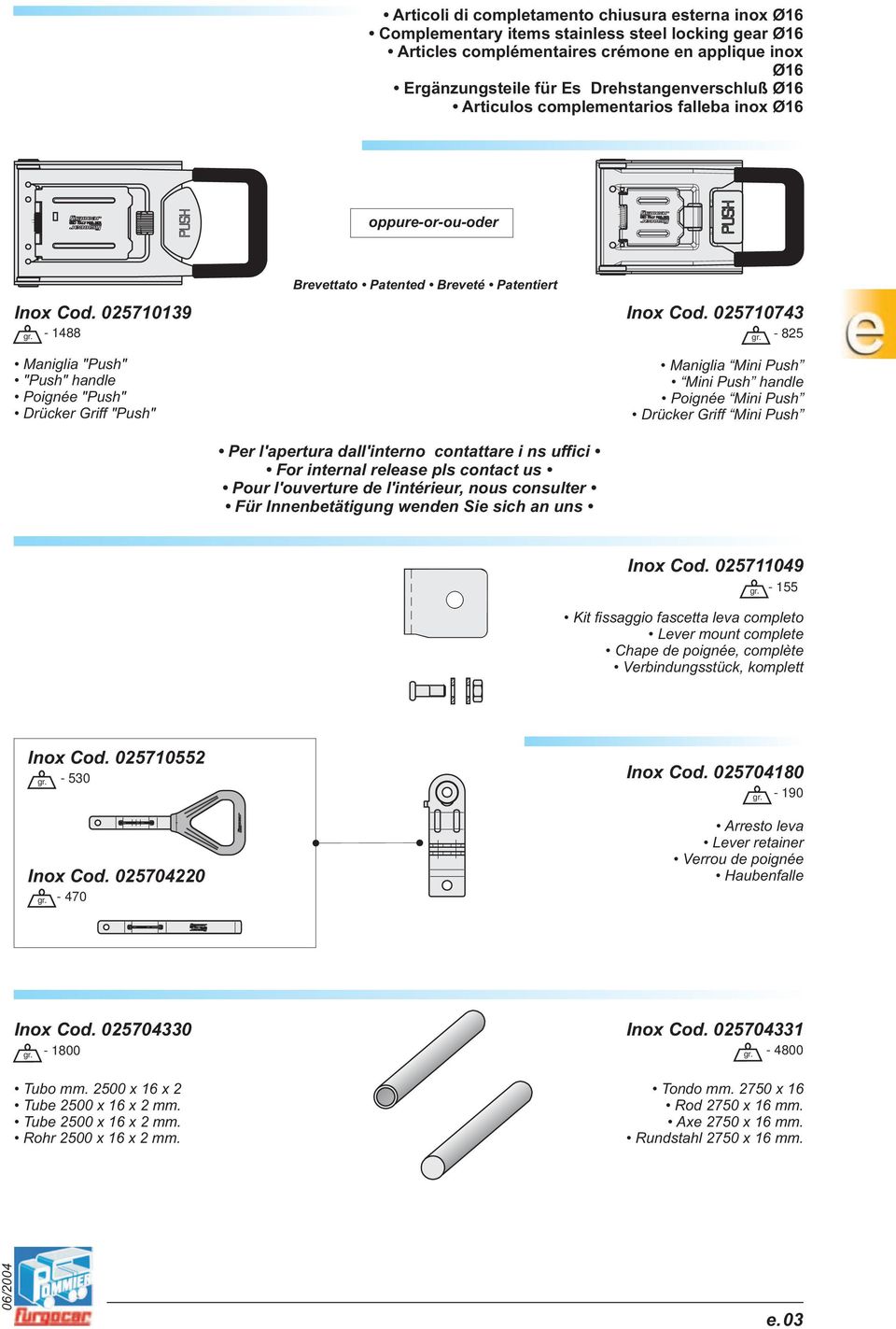 025710139-1488 Maniglia "Push" "Push" handle Poignée "Push" Drücker Griff "Push" Brevettato Patented Breveté Patentiert Per l'apertura dall'interno contattare i ns uffici For internal release pls