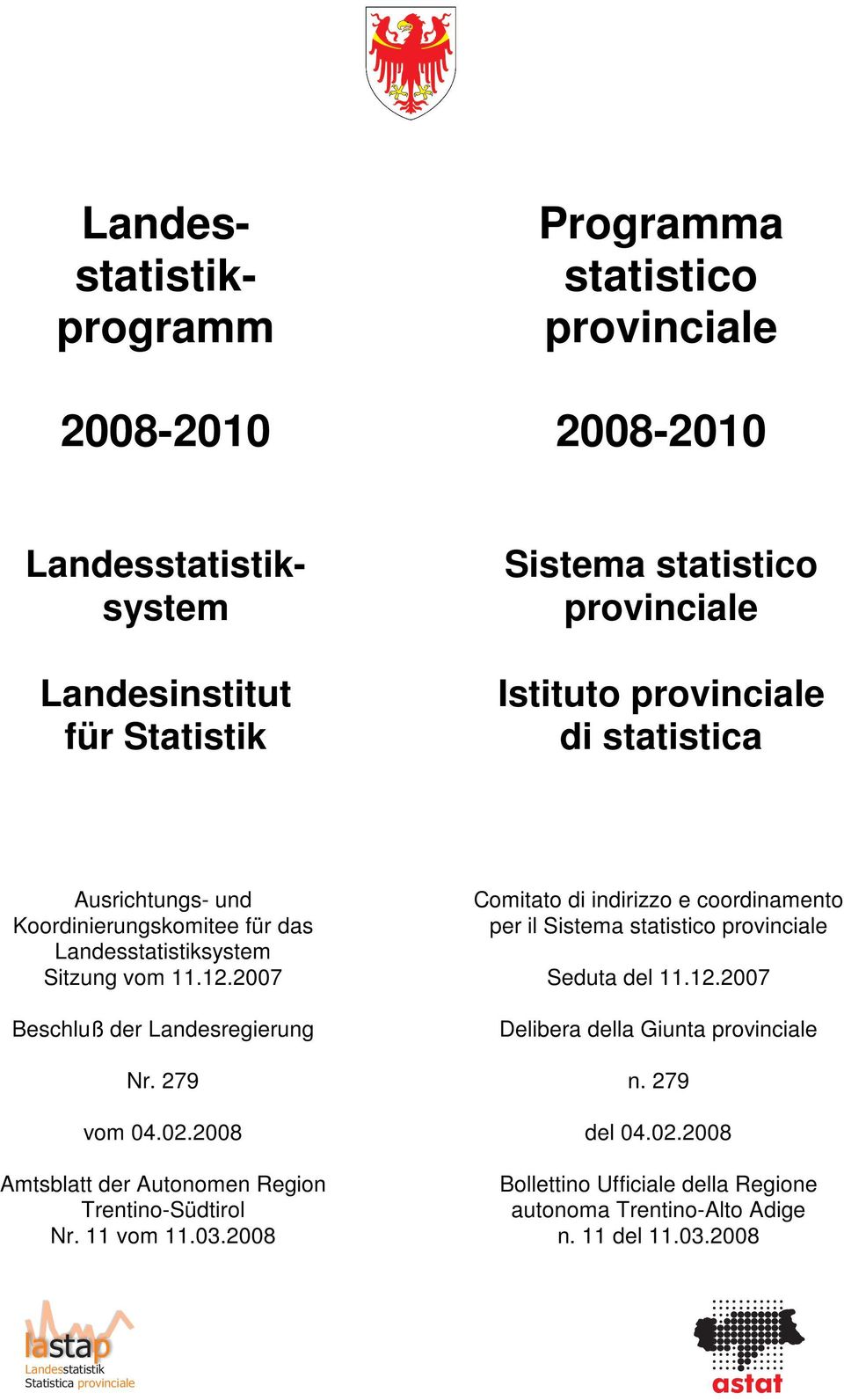 2008 mtsblatt der utonomen Region Trentino-Südtirol Nr. 11 vom 11.03.2008 Comitato di indirizzo e coordinamento per il Sistema statistico provinciale Seduta del 11.12.
