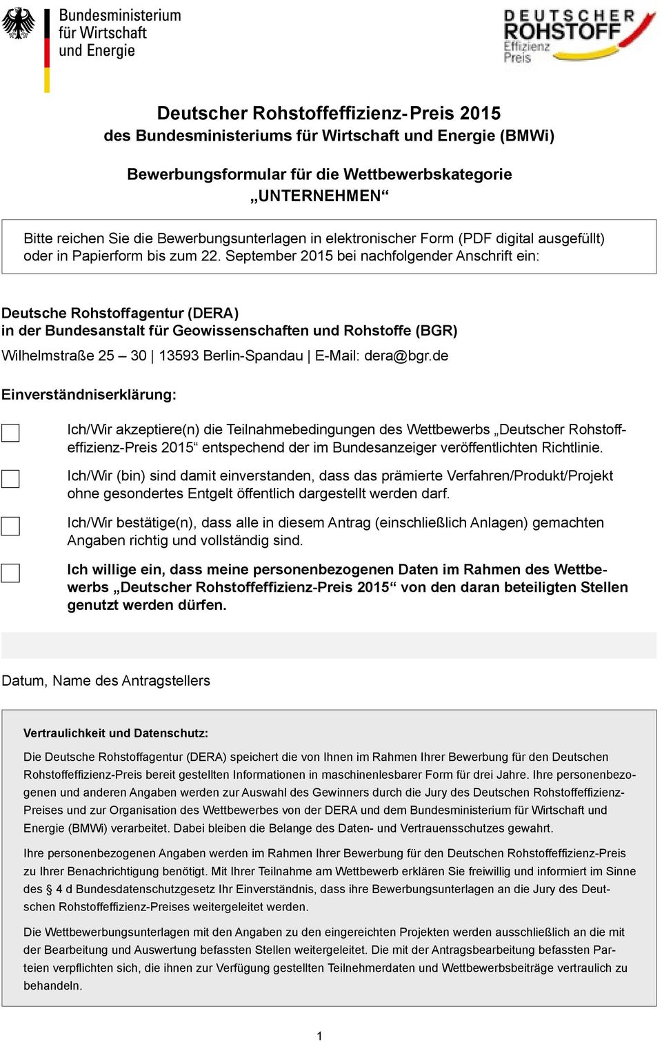 September 2015 bei nachfolgender Anschrift ein: Deutsche Rohstoffagentur (DERA) in der Bundesanstalt für Geowissenschaften und Rohstoffe (BGR) Wilhelmstraße 25 30 13593 Berlin-Spandau E-Mail: