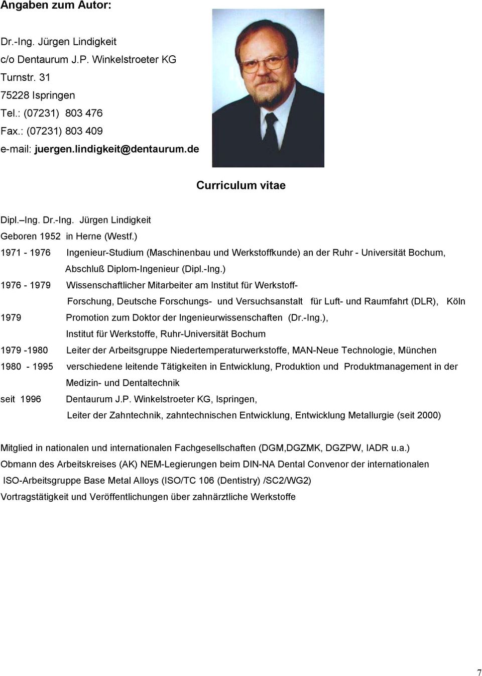) 1971-1976 Ingenieur-Studium (Maschinenbau und Werkstoffkunde) an der Ruhr - Universität Bochum, Abschluß Diplom-Inge