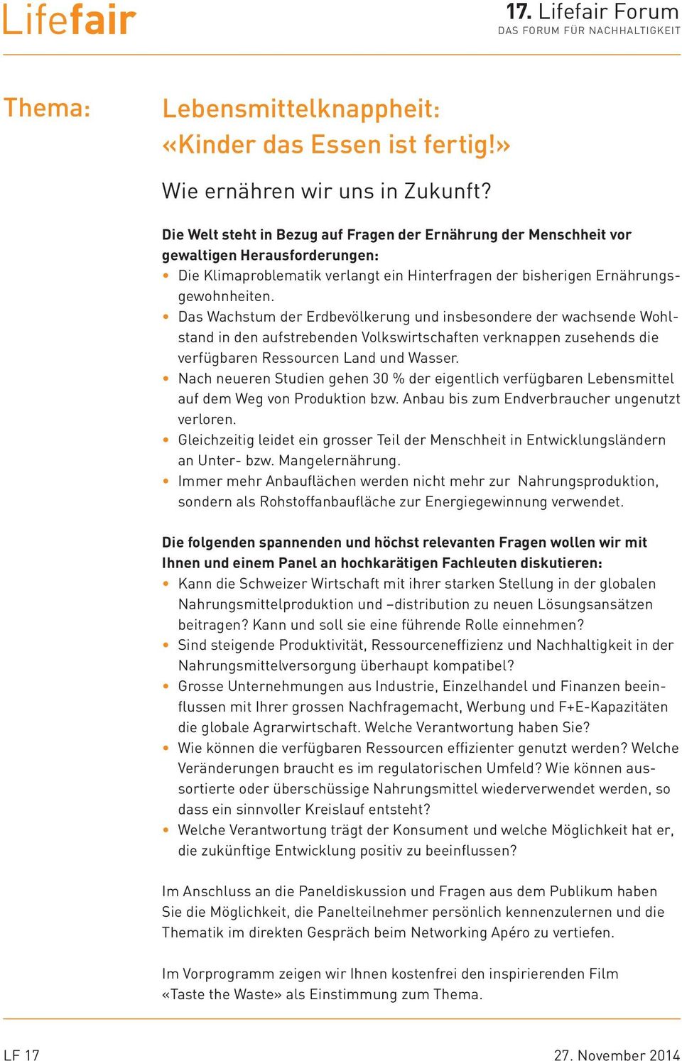 Das Wachstum der Erdbevölkerung und insbesondere der wachsende Wohlstand in den aufstrebenden Volkswirtschaften verknappen zusehends die verfügbaren Ressourcen Land und Wasser.