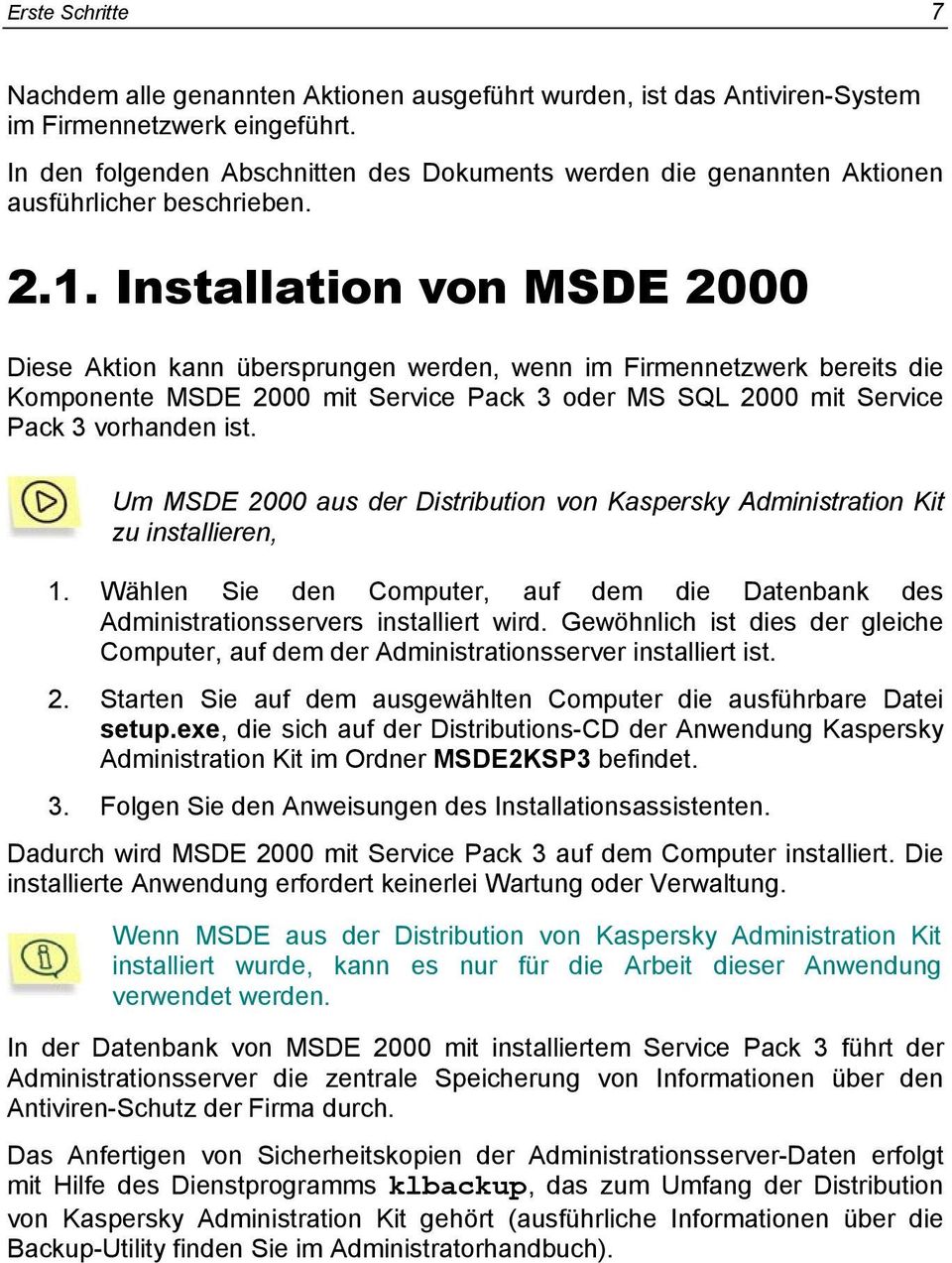 Installation von MSDE 2000 Diese Aktion kann übersprungen werden, wenn im Firmennetzwerk bereits die Komponente MSDE 2000 mit Service Pack 3 oder MS SQL 2000 mit Service Pack 3 vorhanden ist.