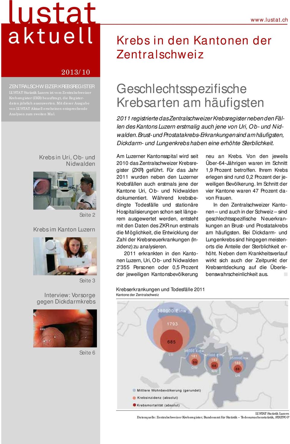 Krebs in Uri, Ob- und Nidwalden Seite 2 Krebs im Kanton Luzern Seite 3 Interview: Vorsorge gegen Dickdarmkrebs Geschlechtsspezifische Krebsarten am häufigsten www.lustat.