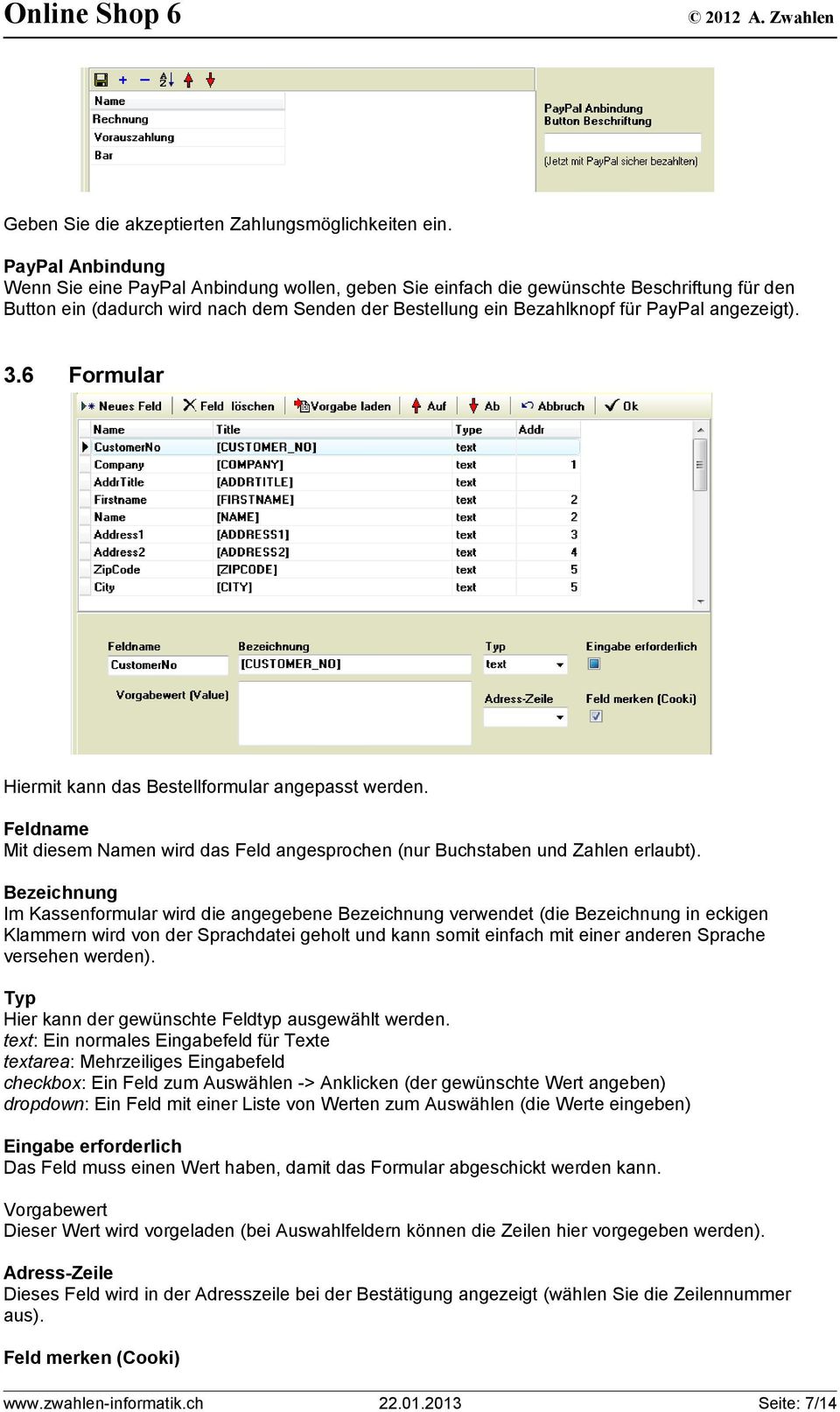 angezeigt). 3.6 Formular Hiermit kann das Bestellformular angepasst werden. Feldname Mit diesem Namen wird das Feld angesprochen (nur Buchstaben und Zahlen erlaubt).