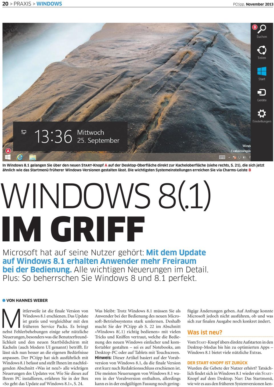 1) IM GRIFF Microsoft hat auf seine Nutzer gehört: Mit dem Update auf Windows 8.1 erhalten Anwender mehr Freiraum bei der Bedienung. Alle wichtigen Neuerungen im Detail.