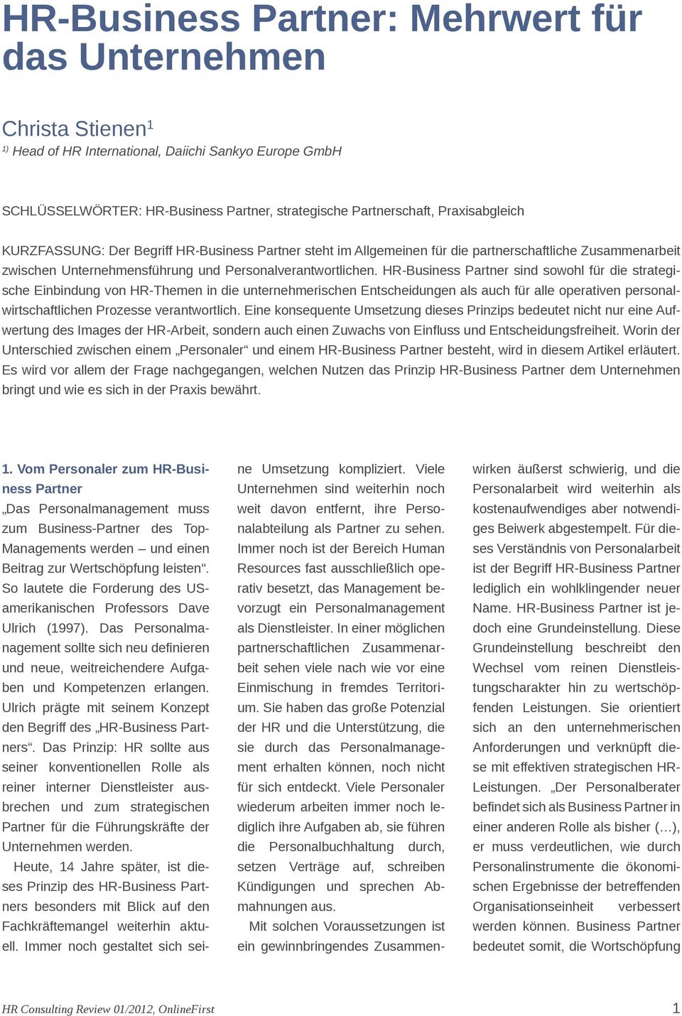 HR-Business Partner sind sowohl für die strategische Einbindung von HR-Themen in die unternehmerischen Entscheidungen als auch für alle operativen personalwirtschaftlichen Prozesse verantwortlich.