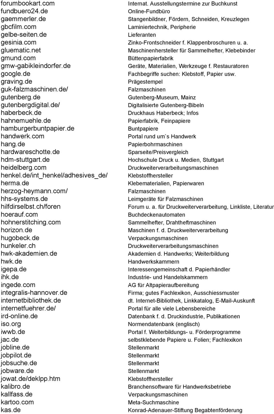 de herzog-heymann.com/ hhs-systems.de hilfdirselbst.ch/foren hoerauf.com hohnerstitching.com horizon.de hugobeck.de hunkeler.ch hwk-akademien.de hwk.de igepa.de ihk.de ingede.com integralis-hannover.