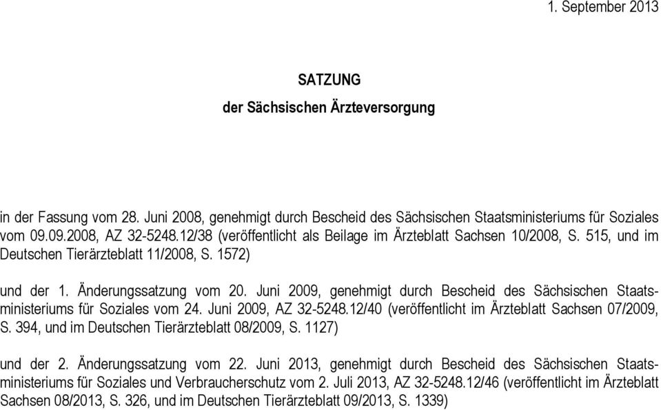 Juni 2009, genehmigt durch Bescheid des Sächsischen Staatsministeriums für Soziales vom 24. Juni 2009, AZ 32-5248.12/40 (veröffentlicht im Ärzteblatt Sachsen 07/2009, S.
