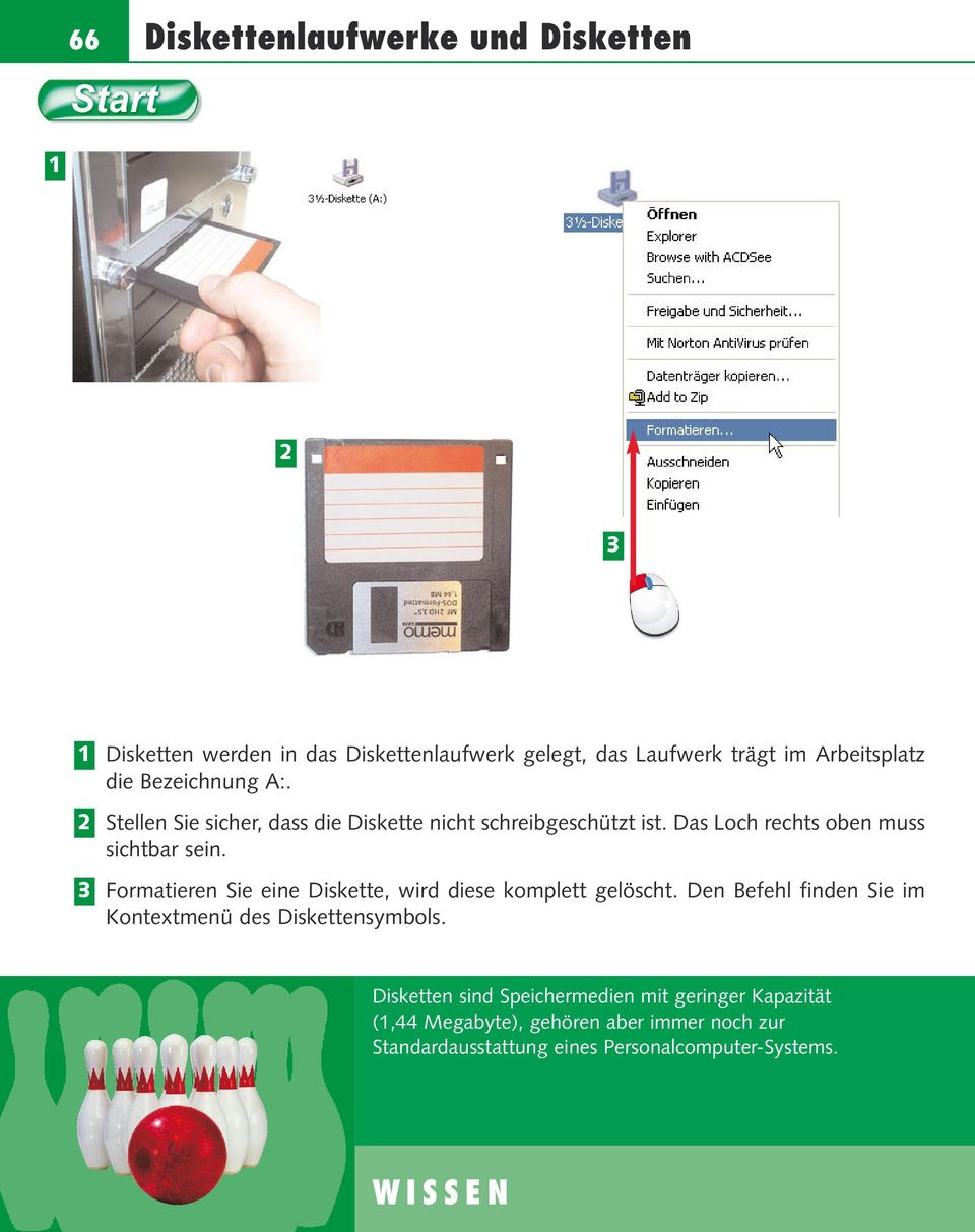 Formatieren Sie eine Diskette, wird diese komplett gelöscht. Den Befehl finden Sie im Kontextmenü des Diskettensymbols.