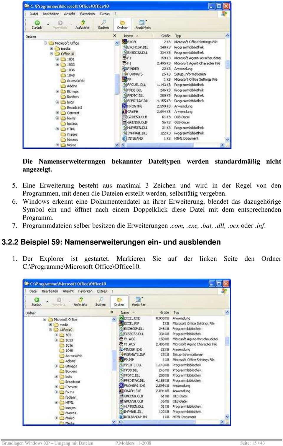 Windows erkennt eine Dokumentendatei an ihrer Erweiterung, blendet das dazugehörige Symbol ein und öffnet nach einem Doppelklick diese Datei mit dem entsprechenden Programm. 7.