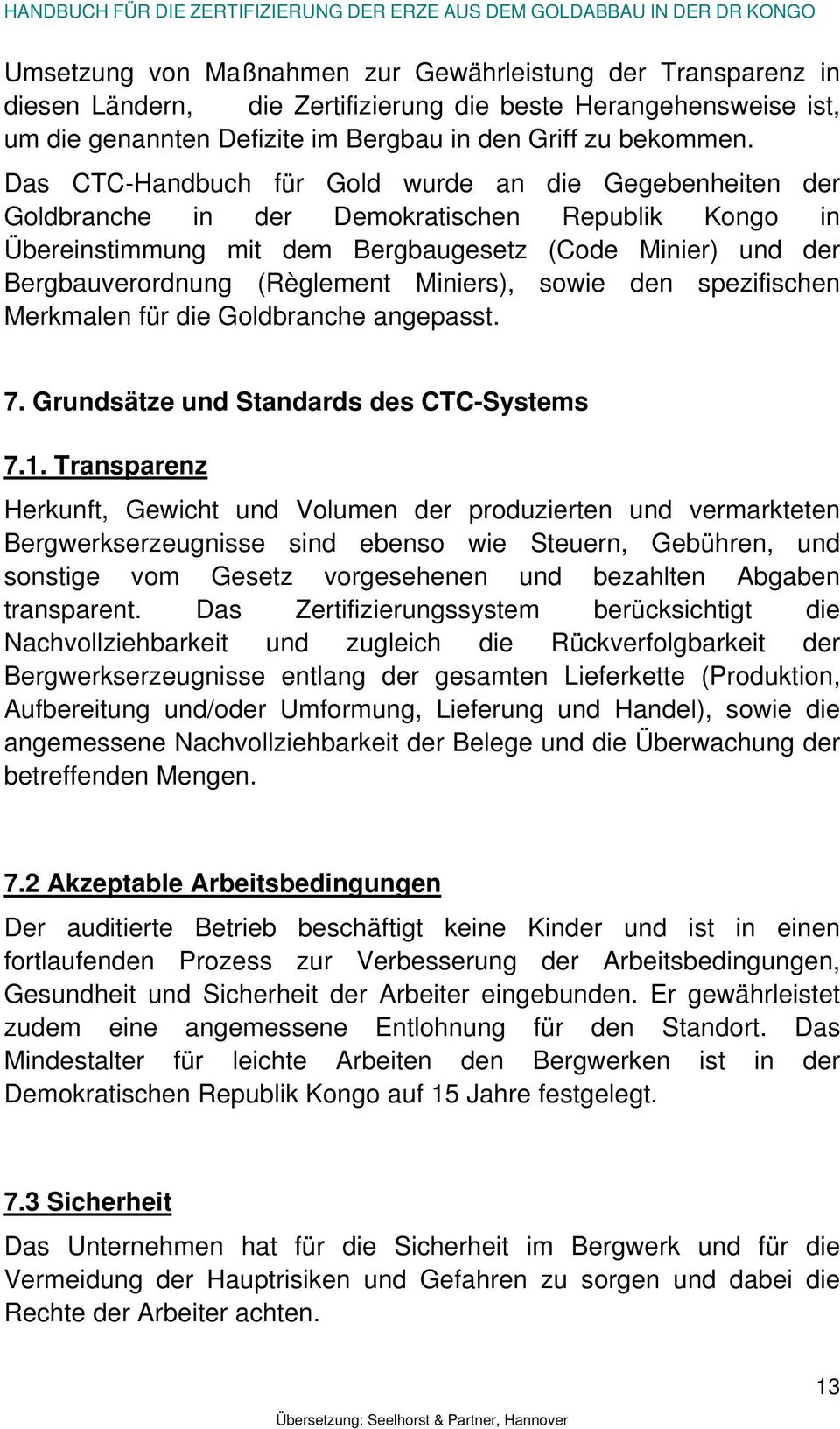 Miniers), sowie den spezifischen Merkmalen für die Goldbranche angepasst. 7. Grundsätze und Standards des CTC-Systems 7.1.