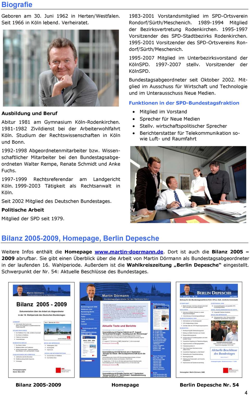 1995-2007 Mitglied im Unterbezirksvorstand der KölnSPD. 1997-2007 stellv. Vorsitzender der KölnSPD. Bundestagsabgeordneter seit Oktober 2002.