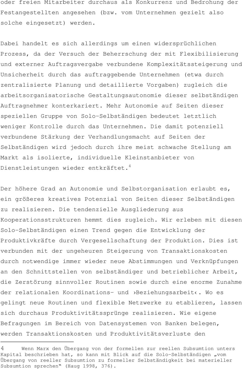 Unsicherheit durch das auftraggebende Unternehmen (etwa durch zentralisierte Planung und detaillierte Vorgaben) zugleich die arbeitsorganisatorische Gestaltungsautonomie dieser selbständigen