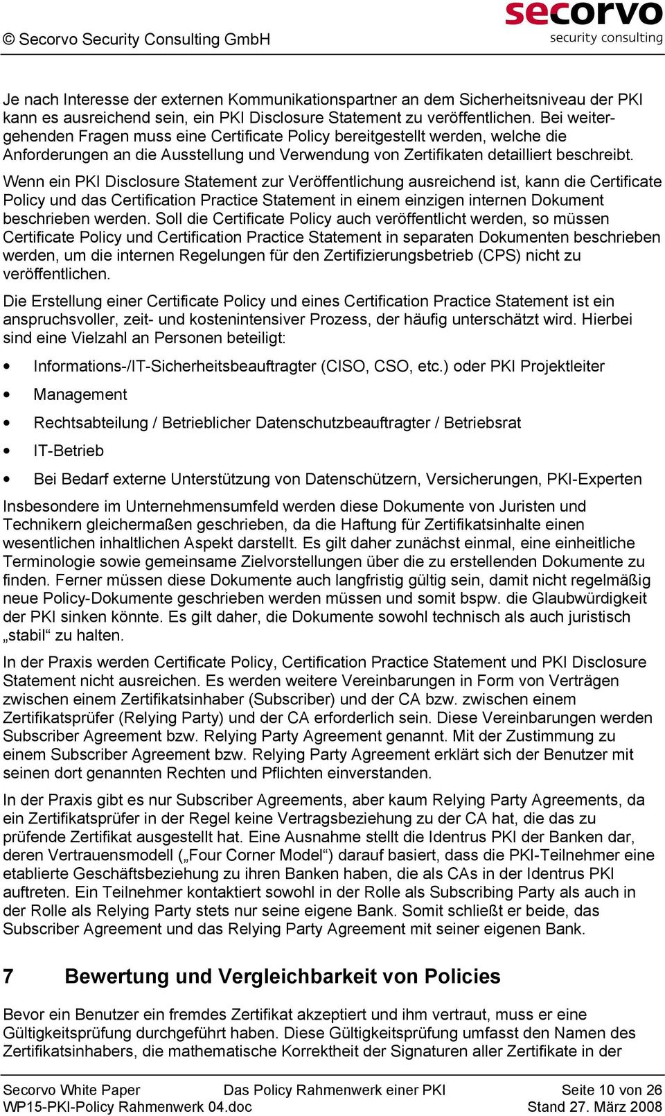 Wenn ein PKI Disclosure Statement zur Veröffentlichung ausreichend ist, kann die Certificate Policy und das Certification Practice Statement in einem einzigen internen Dokument beschrieben werden.