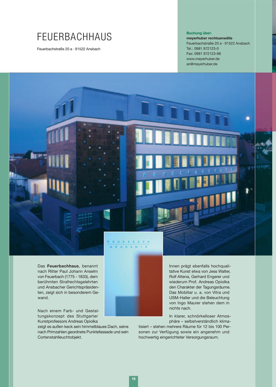 Nach einem Farb- und Gestaltungskonzept des Stuttgarter Kunstprofessors Andreas Opiolka zeigt es außen keck sein himmelblaues Dach, seine nach rimzahlen geordnete unktefassade und sein