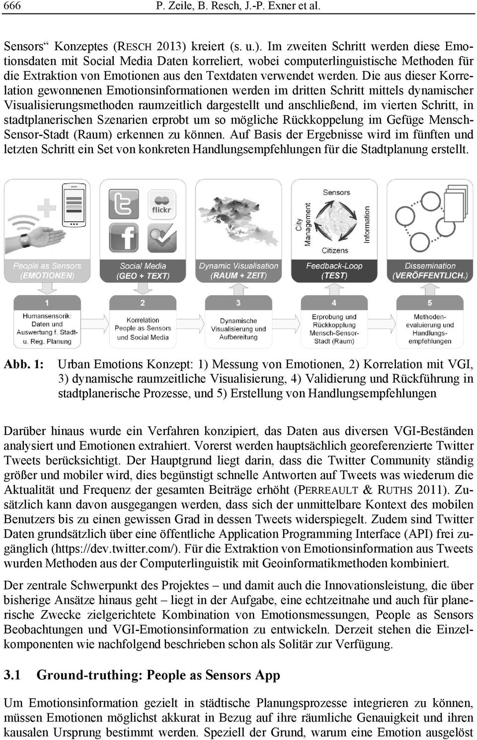 Im zweiten Schritt werden diese Emotionsdaten mit Social Media Daten korreliert, wobei computerlinguistische Methoden für die Extraktion von Emotionen aus den Textdaten verwendet werden.