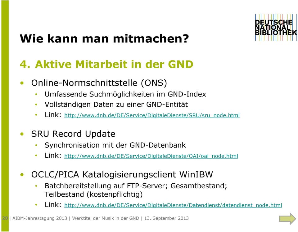 dnb.de/de/service/digitaledienste/sru/sru_node.html SRU Record Update Synchronisation mit der GND-Datenbank Link: http://www.dnb.de/de/service/digitaledienste/oai/oai_node.