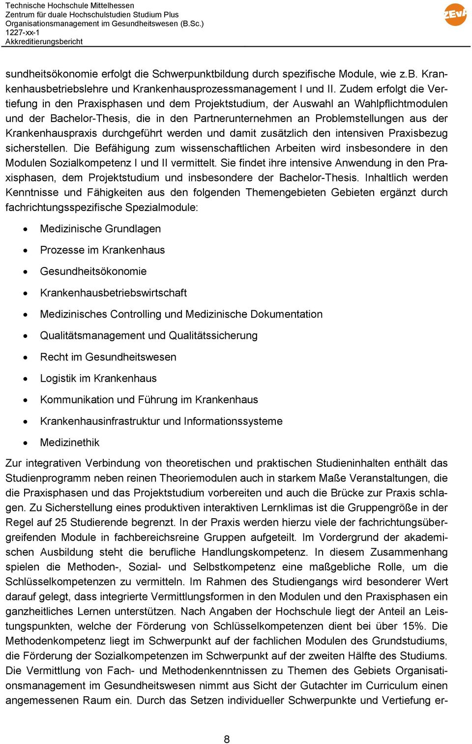 Krankenhauspraxis durchgeführt werden und damit zusätzlich den intensiven Praxisbezug sicherstellen.