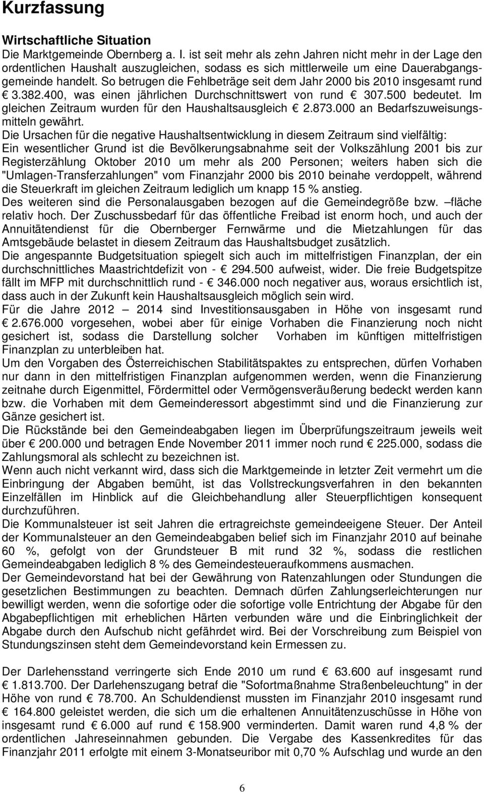 So betrugen die Fehlbeträge seit dem Jahr 2000 bis 2010 insgesamt rund 3.382.400, was einen jährlichen Durchschnittswert von rund 307.500 bedeutet.