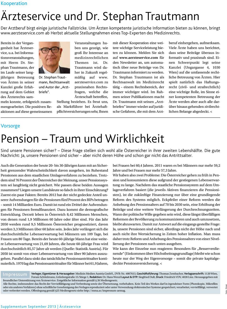 Stephan Trautmann, der im Laufe seiner langjährigen Betreuung von Ärzten in seiner Kanzlei große Erfahrung auf dem Gebiet des Ärzterechts sammeln konnte, erfolgreich zusammengearbeitet.