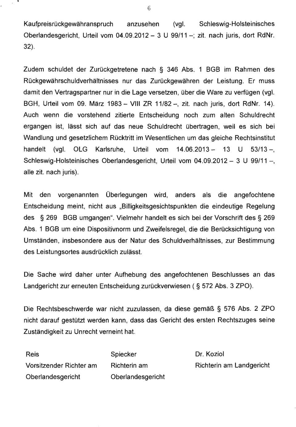 Er muss damit den Vertragspartner nur in die Lage versetzen, über die Ware zu verfügen (vgl. BGH, Urteil vom 09. März 1983 - Vlll ZR 11/82 -, zit. nach juris, dort RdNr. 14).