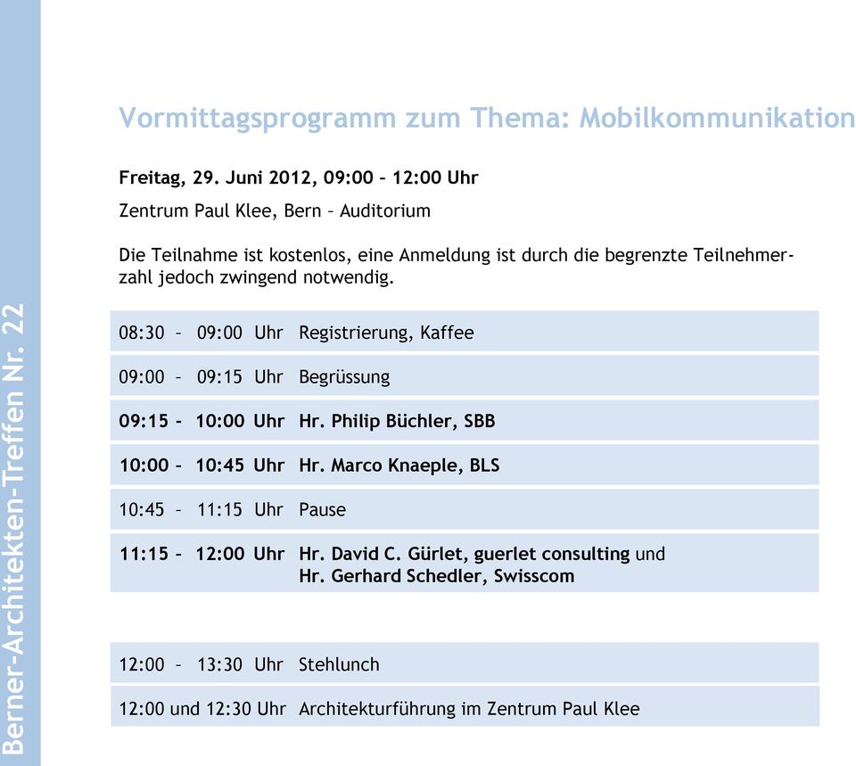 Teilnehmerzahl jedoch zwingend notwendig. 08:30 09:00 Uhr Registrierung, Kaffee 09:00 09:15 Uhr Begrüssung 09:15-10:00 Uhr Hr.